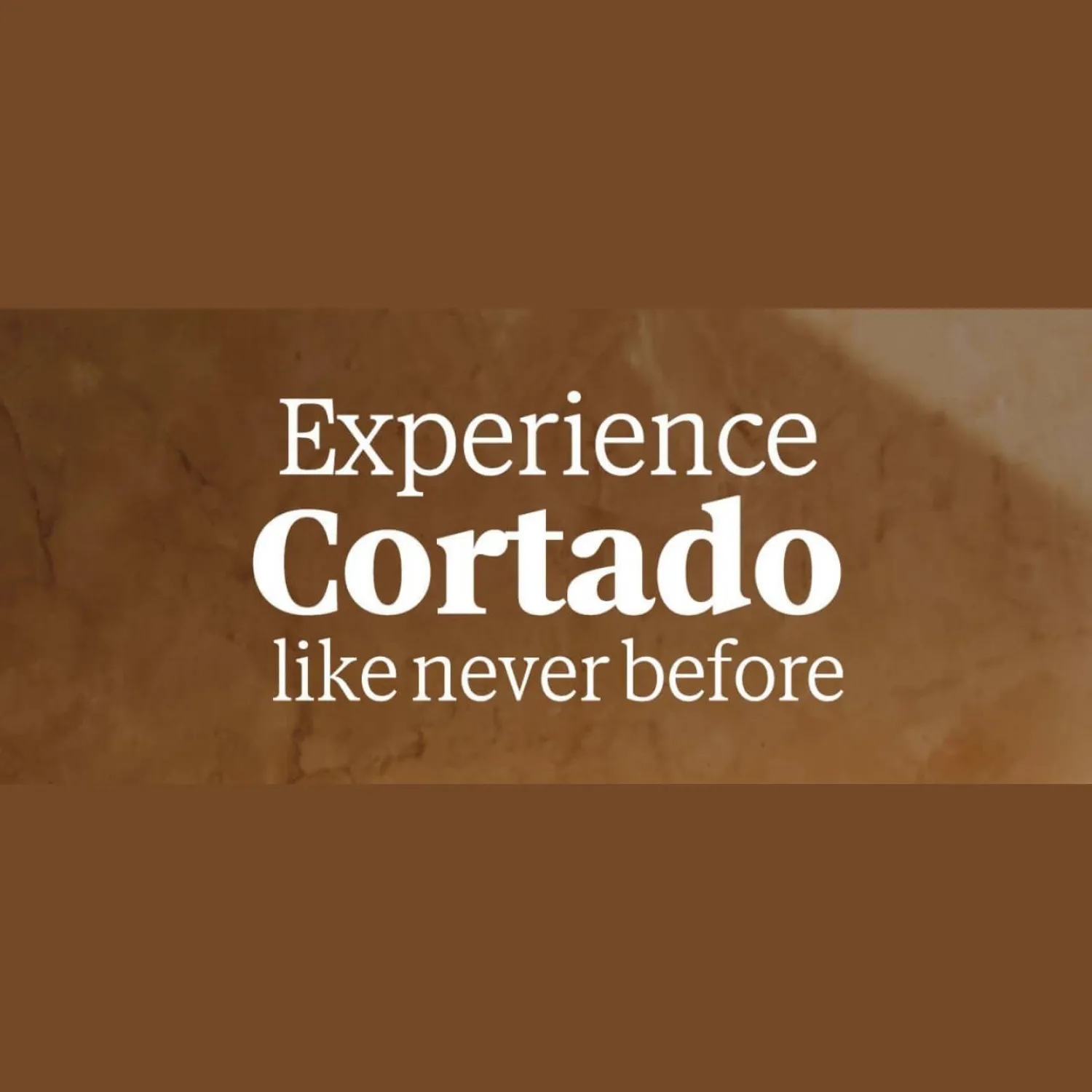 Experience Cortado like never before! 